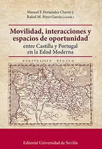 MOVILIDAD, INTERACCIONES Y ESPACIOS DE OPORTUNIDAD ENTRE CASTILLA Y PORTUGAL EN LA EDAD MODERNA