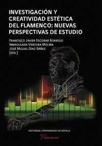 INVESTIGACIÓN Y CREATIVIDAD ESTÉTICA DEL FLAMENCO: NUEVAS PERSPECTIVAS DE ESTUDI