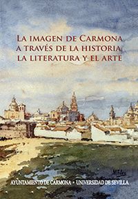 LA IMAGEN DE CARMONA A TRAVÉS DE LA HISTORIA, LA LITERATURA Y EL ARTE