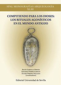 COMPITIENDO PARA LOS DIOSES: LOS RITUALES AGONÍSTICOS EN EL MUNDO ANTIGUO