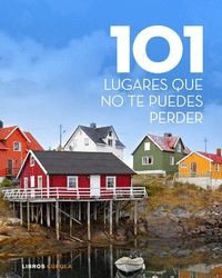 101 LUGARES QUE NO TE PUEDES PERDER