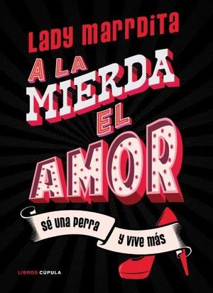 A LA MIERDA EL AMOR (LADY MARRDITA)
