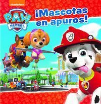 ¡MASCOTAS EN APUROS! (PAW PATROL - PATRULLA CANINA. PRIMERAS LECTURAS)