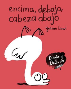 ENCIMA DEBAJO CABEZA ABAJO (DIBUJA Y DESCUBRE)