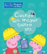 CUANDO SEA MAYOR, QUIERO SER... (APRENDO CON PEPPA PIG)