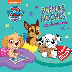 BUENAS NOCHES, CACHORROS (PAW PATROL  PATRULLA CANINA. PEQUEÑAS