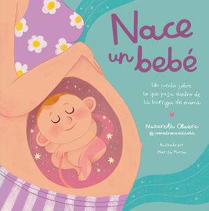 NACE UN BEBÉ (UN CUENTO SOBRE LO QUE PASA DENTRO DE LA BARRIGA DE MAMÁ)