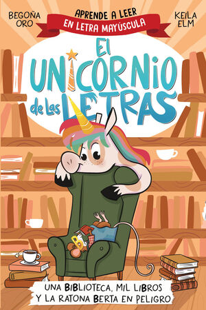 EL UNICORNIO LAS LETRAS 3 - UNA BIBLIOTECA, MIL LIBROS Y LA RATONA BERTA EN PELIGRO