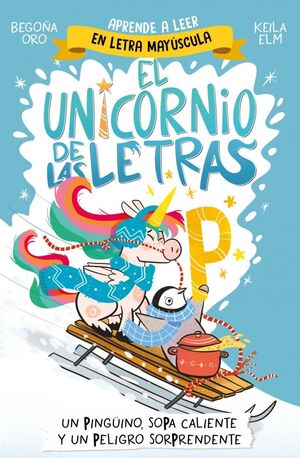 UNICORNIO DE LAS LETRAS (P) (UN PINGUINO, SOPA CALIENTE Y UN PELIGRO SORPRENDENTE)