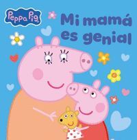 PEPPA PIG. MI MAMÁ ES GENIAL
