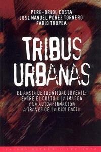 TRIBUS URBANAS. EL ANSIA DE IDENTIDAD JUVENIL: ENTRE EL CULTO A