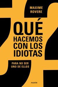 QUÉ HACEMOS CON LOS IDIOTAS ?
