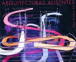 ARQUITECTURAS AUSENTES DEL SIGLO XX