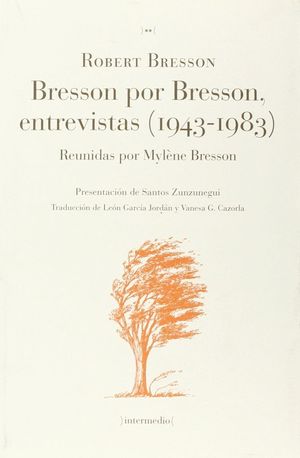 BRESSON POR BRESSON, ENTREVISTAS 1943-1983