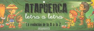 ATAPUERCA, LETRA A LETRA. LA EVOLUCIÓN DE LA A A LA Z