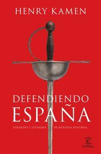 DEFENDIENDO ESPAÑA (VERDADES Y LEYENDAS DE NUESTRA HISTORIA)