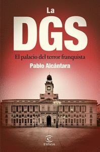 LA DGS (EL PALACIO DEL TERROR FRANQUISTA)