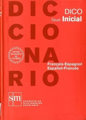 DICCIONARIO DICO: NIVEL INICIAL. FRANÇAIS - ESPAGNOL / ESPAÑOL - FRANCÉS