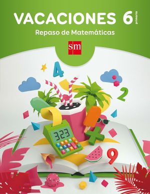 VACACIONES: REPASO DE MATEMÁTICAS. 6 EDUCACIÓN PRIMARIA