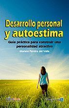 DESARROLLO PERSONAL Y AUTOESTIMA. GUÍA PRÁCTICA PARA OBTENER UNA PERSONALIDAD AT