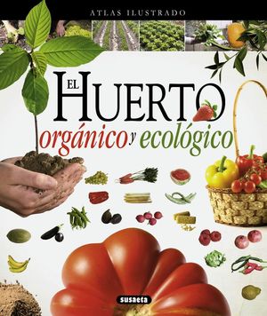 ATLAS ILUSTRADO EL HUERTO ORGANICO Y ECOLOGICO