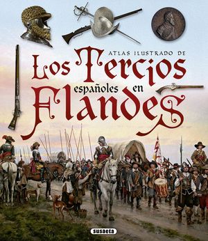 ATLAS ILUSTRADO LOS TERCIOS ESPAÑOLES EN FLANDES