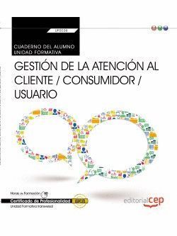 CUADERNO DEL ALUMNO. GESTIÓN DE LA ATENCIÓN AL CLIENTE / CONSUMIDOR / USUARIO  (