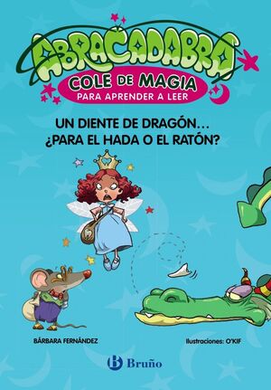 ABRACADABRA COLE DE MAGIA 7 (UN DIENTE DE DRAGON... ¿PARA EL HADA O EL RATON?) PARA APRENDER A LEER