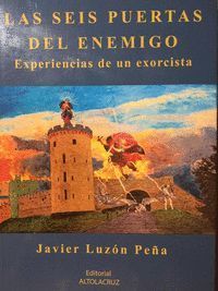 LAS SEIS PUERTAS DEL ENEMIGO : EXPERIENCIAS DE UN EXORCISTA