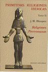PRIMITIVAS RELIGIONES IBÉRICAS.TOMO II. RELIGIONES PRERROMANAS