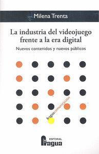 LA INDUSTRIA DEL VIDEOJUEGO FRENTE A LA ERA DIGITAL. NUEVOS CONTENIDOS Y NUEVOS