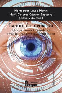 LA MIRADA MEDIATICA. UNA REVISION DE LA ACTUALIDAD DESDE LAS TEOR