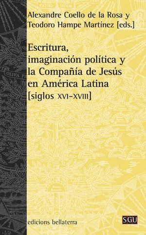 ESCRITURA, IMAGINACIÓN POLÍTICA Y LA COMPAÑÍA DE JESÚS EN AMÉRICA LATINA [SIGLOS