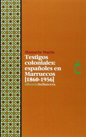 TESTIGOS COLONIALES: ESPAÑOLES EN MARRUECOS (1860-1956)