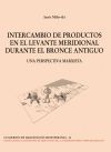 INTERCAMBIO DE PRODUCTOS EN EL LEVANTE MERIDIONAL DURANTE EL BRONCE ANTIGUO
