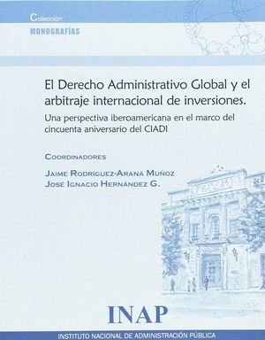 DERECHO ADMINISTRATIVO GLOBAL Y EL ARBITRAJE INTERNACIONAL DE INVERSIONES