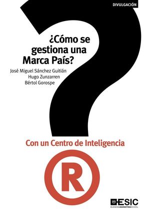 ¿CÓMO SE GESTIONA UNA MARCA PAÍS? CON UN CENTRO DE INTELIGENCIA