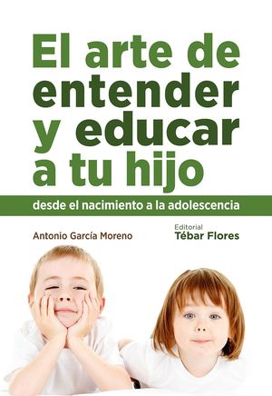 EL ARTE DE ENTENDER Y EDUCAR A TU HIJO