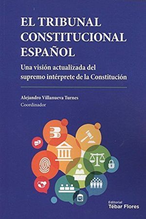 TRIBUNAL CONSTITUCIONAL ESPAÑOL, EL. UNA VISION ACTUALIZADA DEL SUPREMO INTERPRE