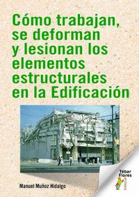 CÓMO TRABAJAN, SE DEFORMAN Y LESIONAN LOS ELEMENTOS ESTRUCTURALES EN LA EDIFICAC