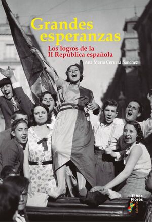 GRANDES ESPERANZAS. LOS LOGROS DE LA II REPÚBLICA ESPAÑOLA