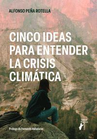 CINCO IDEAS PARA ENTENDER LA CRISIS CLIMÁTICA
