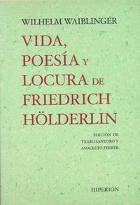 VIDA POESIA Y LOCURA DE FRIEDRICH HOLDERLIN