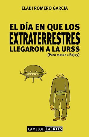EL DÍA EN QUE LOS EXTRATERRESTRES LLEGARON A LA URSS (PARA MATAR A RAJOY)