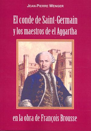 EL CONDE DE SAINT-GERMAIN Y LOS MAESTROS DE EL AGGARTHA EN LA