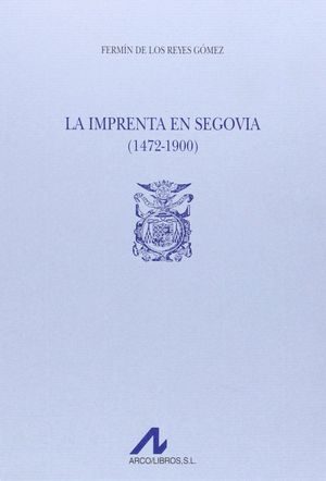 LA IMPRENTA EN SEGOVIA (1472-1900) (2 VOLS.)