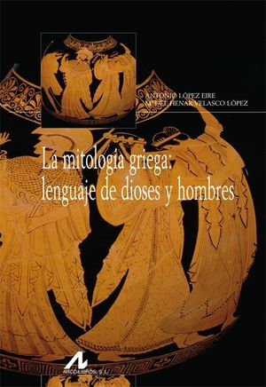 LA MITOLOGÍA GRIEGA: LENGUAJE DE DIOSES Y HOMBRES