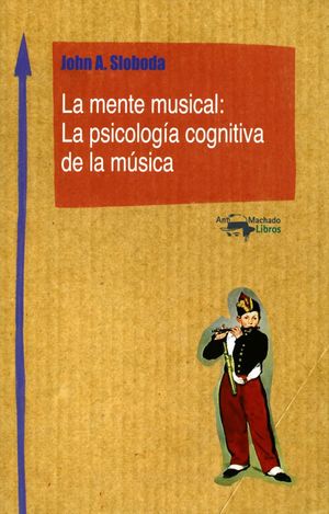 LA MENTE MUSICAL: LA PSICOLOGIA COGNITIVA DE LA MUSICA