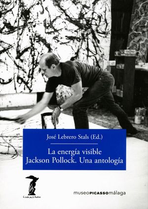 LA ENERGIA VISIBLE. JACKSON POLLOCK. UNA ANTOLOGIA