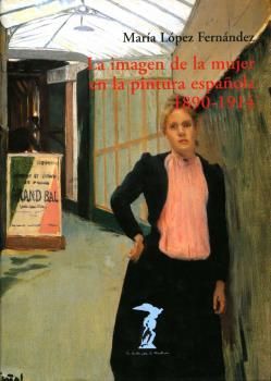 LA IMAGEN DE LA MUJER EN LA PINTURA ESPAÑOLA 1890-1914 (T)